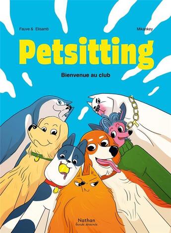 Couverture du livre « Petsitting Tome 1 : Bienvenue au club » de Fauve et Mikankey et Elisamb aux éditions Nathan