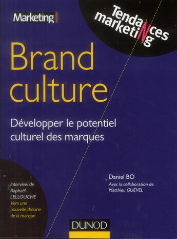 Couverture du livre « Brand culture ; développer le potentiel culturel des marques » de Daniel Bo et Matthieu Guevel et Raphael Lellouche aux éditions Dunod