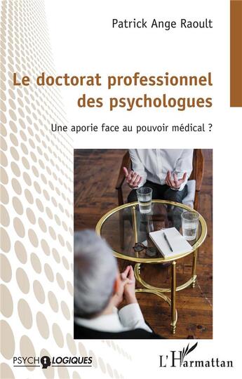 Couverture du livre « Le doctorat professionnel des psychologues : Une aportie face au pouvoir médical ? » de Patrick-Ange Raoult aux éditions L'harmattan