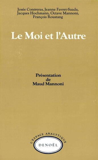 Couverture du livre « Le Moi et l'Autre » de Francois Roustang et Jacques Hochmann et Collectifs et Josee Contreras et Jeanne Favret-Saada et Octave Mannoni aux éditions Denoel