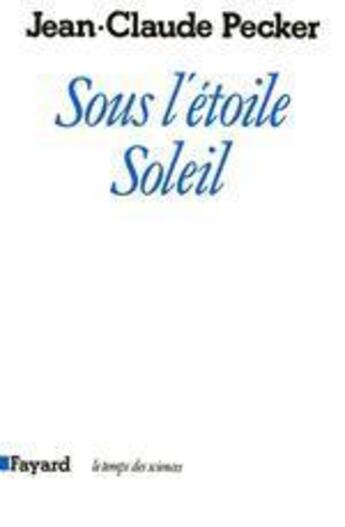 Couverture du livre « Sous l'étoile Soleil » de Jean - Claude Pecker aux éditions Fayard