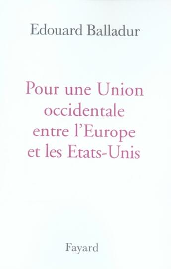 Couverture du livre « Pour une union occidentale entre l'Europe et les Etats-Unis » de Edouard Balladur aux éditions Fayard