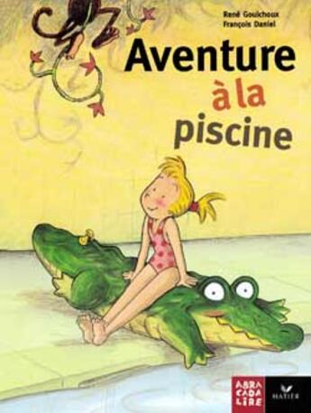 Couverture du livre « Abracadalire ; Aventure A La Piscine » de Rene Gouichoux et Francois Daniel aux éditions Hatier