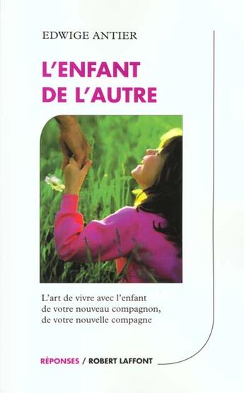 Couverture du livre « L'enfant de l'autre ; l'art de vivre avec l'enfant de votre nouveau compagnon ou votre compagne » de Edwige Antier aux éditions Robert Laffont