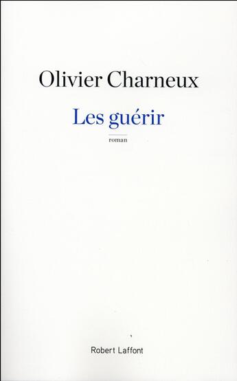 Couverture du livre « Les guérir » de Olivier Charneux aux éditions Robert Laffont