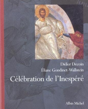 Couverture du livre « Celebration De L'Inespere » de Didier Decoin et Eliane Gondinet-Wallstein aux éditions Albin Michel