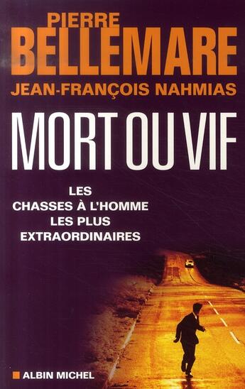 Couverture du livre « Mort ou vif ; les chasses à l'homme les plus extraordinaires » de Bellemare/Nahmias aux éditions Albin Michel