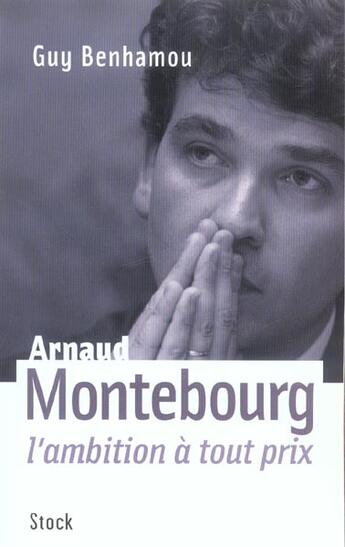 Couverture du livre « Arnaud Montebourg ; l'ambition à tout prix » de Guy Benhamou aux éditions Stock