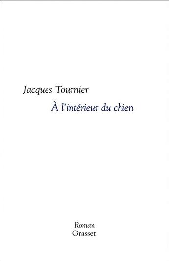 Couverture du livre « A l'interieur du chien » de Jacques Tournier aux éditions Grasset