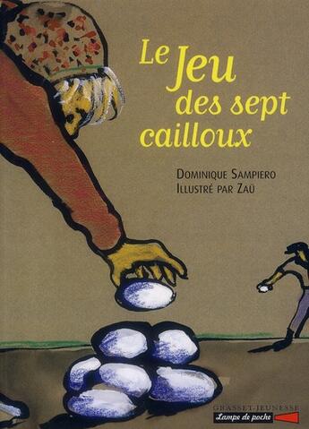 Couverture du livre « Le jeu des sept cailloux » de Dominique Sampiero et Zau aux éditions Grasset