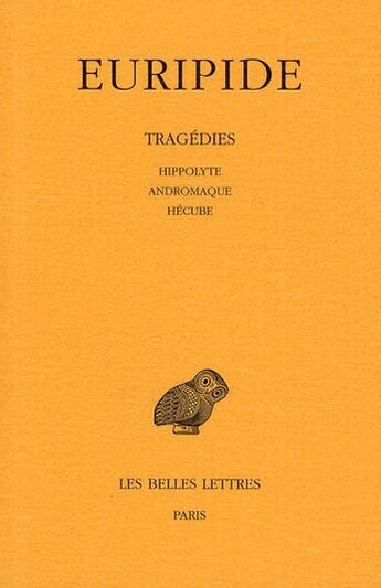 Couverture du livre « Tragédies.Tome II : Hippolyte - Andromaque - Hécube » de Euripide aux éditions Belles Lettres