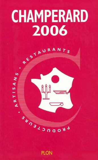 Couverture du livre « Guide Champerard 2006 ; 4830 restaurants, 4300 artisants et producteurs, 1875 hôtels, 875 week-ends de rêve » de Marc De Champerard aux éditions Plon