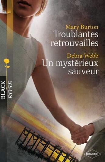 Couverture du livre « Troublantes retrouvailles ; un mystérieux sauveur » de Debra Webb et Mary Burton aux éditions Harlequin