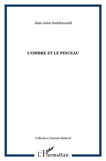 Couverture du livre « L'ombre et le pinceau » de Alain Julien Rudefoucauld aux éditions L'harmattan