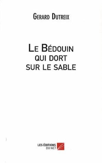 Couverture du livre « Le bédouin qui dort sur le sable » de Gerard Dutreix aux éditions Editions Du Net