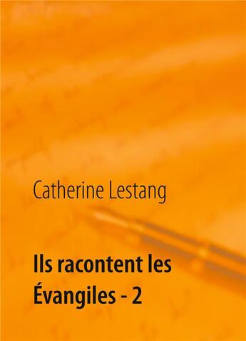 Couverture du livre « Ils racontent les Evangiles t.2 » de Catherine Lestang aux éditions Books On Demand