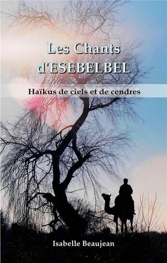 Couverture du livre « Les chants d'esebelbel - haikus de ciels et de cendres » de Isabelle Beaujean aux éditions Books On Demand