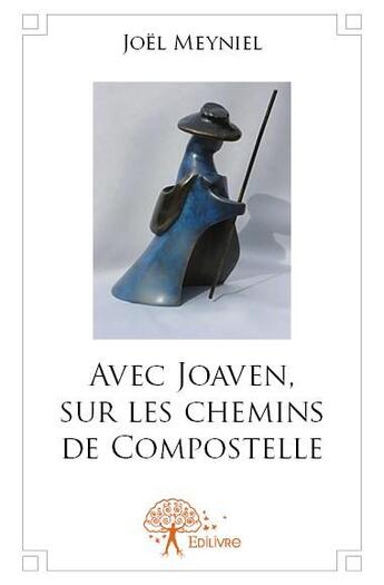 Couverture du livre « Avec Joaven, sur les chemins de compostelle » de Joel Meyniel aux éditions Edilivre