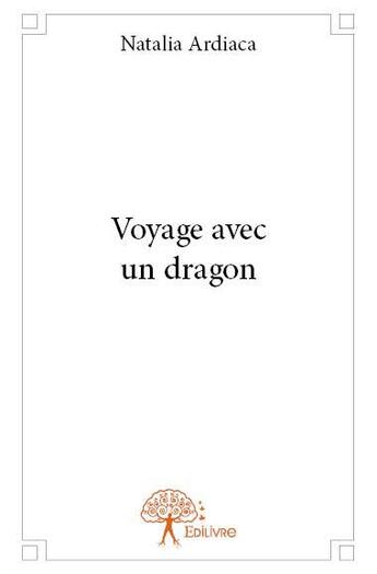 Couverture du livre « Voyage avec un dragon » de Natalia Ardiaca aux éditions Edilivre