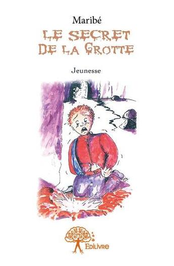 Couverture du livre « Le secret de la grotte » de Maribe aux éditions Edilivre