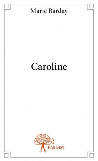 Couverture du livre « Caroline » de Marie Barday aux éditions Edilivre