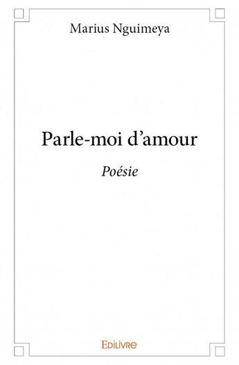 Couverture du livre « Parle-moi d'amour » de Marius Nguimeya aux éditions Edilivre