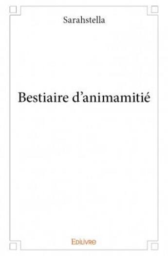 Couverture du livre « Bestiaire d'animamitie » de Sarahstella S. aux éditions Edilivre