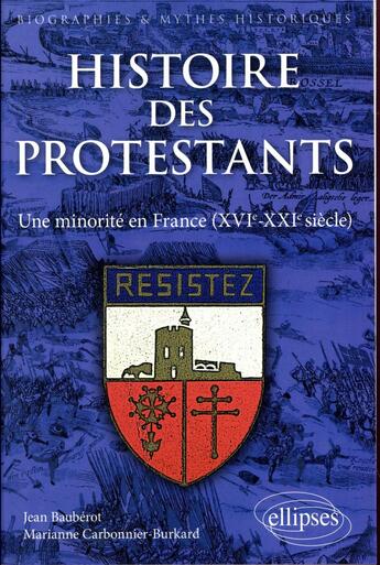 Couverture du livre « Histoire des protestants ; une minorité en France (XVIe-XXIe siècle) » de Jean Baubérot et Marianne Carbonnier-Burkard aux éditions Ellipses