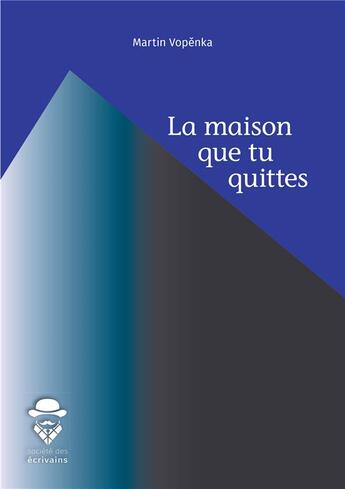 Couverture du livre « La maison que tu quittes » de Martin Vopenka aux éditions Societe Des Ecrivains