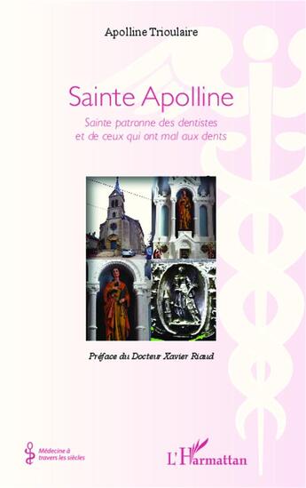 Couverture du livre « Sainte Apolline ; sainte patronne des dentistes et de ceux qui ont mal au dents » de Apolline Trioulaire aux éditions L'harmattan