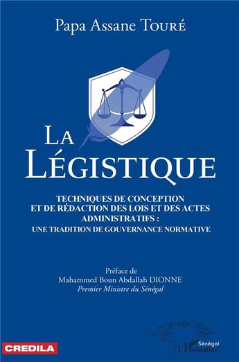 Couverture du livre « La légistique ; technique de conception et de rédaction des lois et des actes administratifs : une tradition de gouvernance normative » de Papa Assane Toure aux éditions L'harmattan