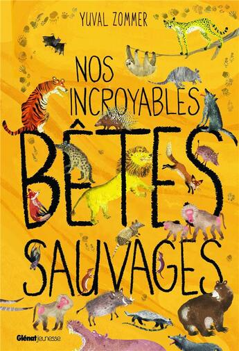 Couverture du livre « Nos incroyables bêtes sauvages » de Barbara Taylor et Yuval Zommer aux éditions Glenat Jeunesse