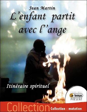 Couverture du livre « L'enfant partit avec l'ange ; itinéraire spirituel » de Jean Martin aux éditions Temps Present