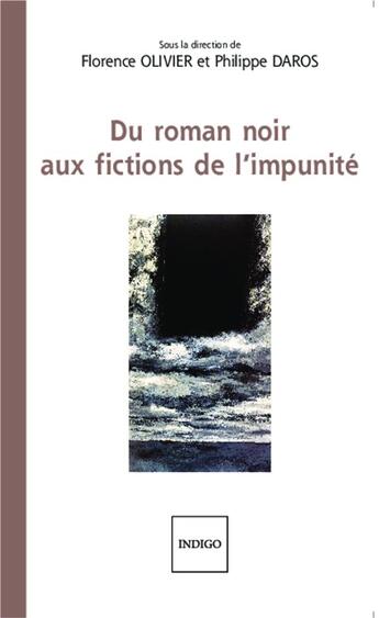 Couverture du livre « Du roman noir aux fictions de l'impunité » de Florence Olivier et Philippe Daros aux éditions Indigo Cote Femmes