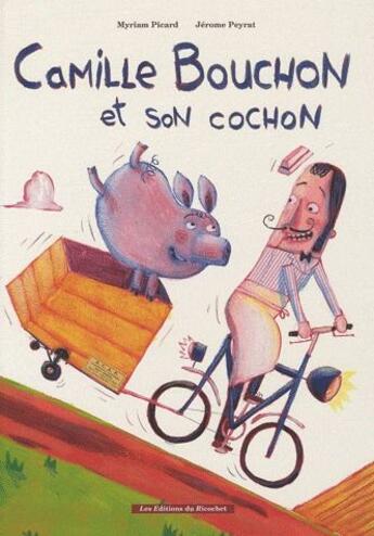 Couverture du livre « Camille Bouchon et son cochon » de Picard/Peyrat aux éditions Ricochet