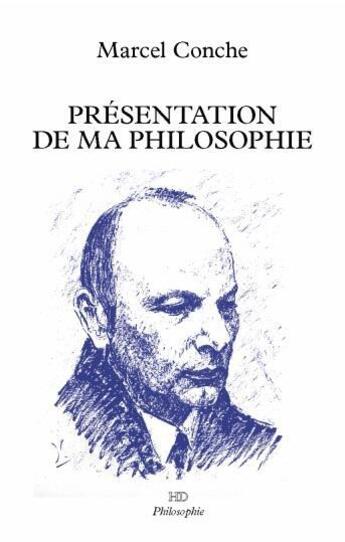 Couverture du livre « Présentation de ma philosophie » de Marcel Conche aux éditions H Diffusion