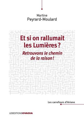 Couverture du livre « Et si on rallumait les Lumières ? : Retrouvons le chemin de la raison ! » de Martine Peyrard-Moulard aux éditions Ovadia