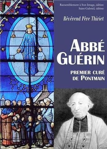 Couverture du livre « Abbé Guérin ; premier curé de Pontmain » de Pere Thiriet aux éditions R.a. Image