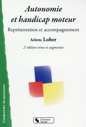 Couverture du livre « Autonomie et handicap moteur ; représentation et accompagnement (2e édition) » de Arlette Loher-Goupil aux éditions Chronique Sociale