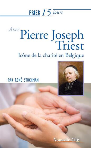 Couverture du livre « Prier 15 jours avec... Tome 227 : le père Triest, icône de la charité en Belgique » de Rene Stockman aux éditions Nouvelle Cite