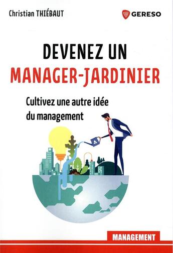 Couverture du livre « Devenez un manager-jardinier » de Christian Thiebaut aux éditions Gereso