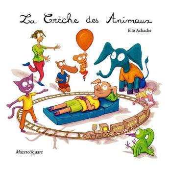 Couverture du livre « La crèche des animaux » de Elio Achache aux éditions Mazeto Square