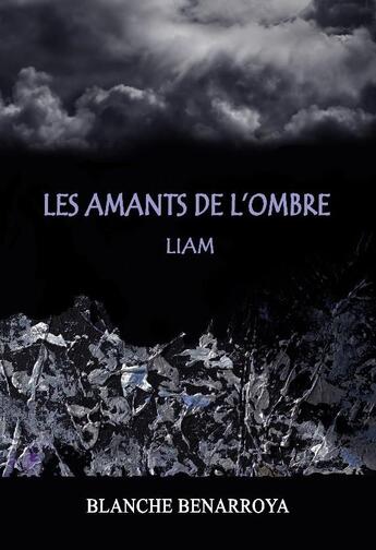 Couverture du livre « Les amants de l'ombre ; Liam » de Blanche Benarroya aux éditions Chloe Des Lys