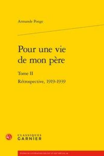 Couverture du livre « Pour une vie de mon père t.2 ; rétrospective, 1919-1939 » de Armande Ponge aux éditions Classiques Garnier