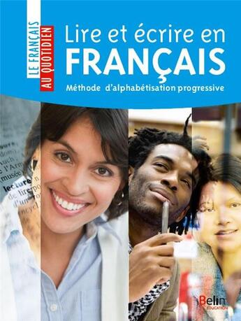 Couverture du livre « Lire et écrire en français ; méthode d'alphabétisation progressive » de Sai Beaucamp Henriques et Victoria Iglesias et Farideh Touchard aux éditions Belin Education