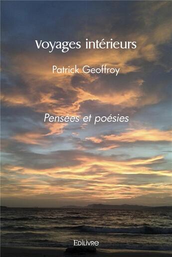 Couverture du livre « Voyages interieurs - pensees et poesies » de Patrick Geoffroy aux éditions Edilivre