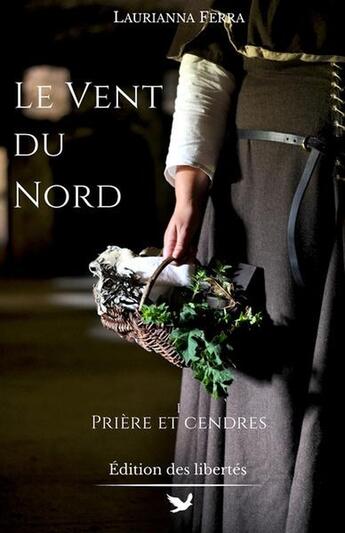 Couverture du livre « Le vent du nord Tome 1 : Prière et cendres » de Laurianna Ferra aux éditions Editions Des Libertes