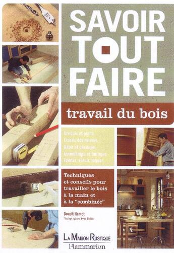 Couverture du livre « Savoir tout faire ; travail du bois » de Benoit Hamot aux éditions Maison Rustique