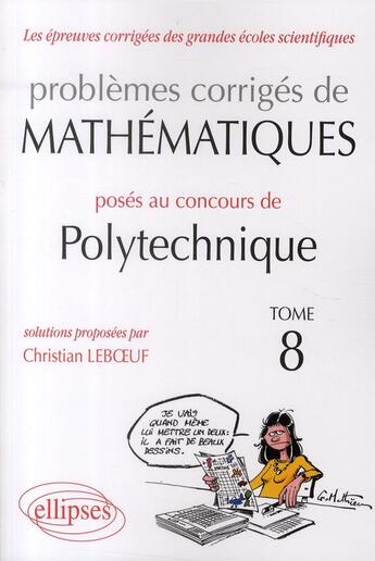 Couverture du livre « Problèmes corrigés de mathématisues posés au concours de polytechnique » de Christian Leboeuf aux éditions Ellipses