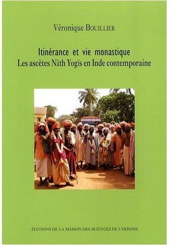 Couverture du livre « Itinérance et vie monastique ; les ascètes Nãth Yogis en Inde contemporaine » de Véronique Bouillier aux éditions Maison Des Sciences De L'homme